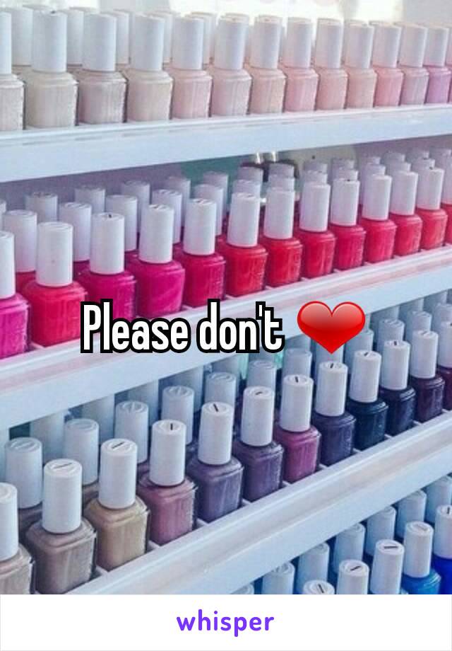 Please don't ❤