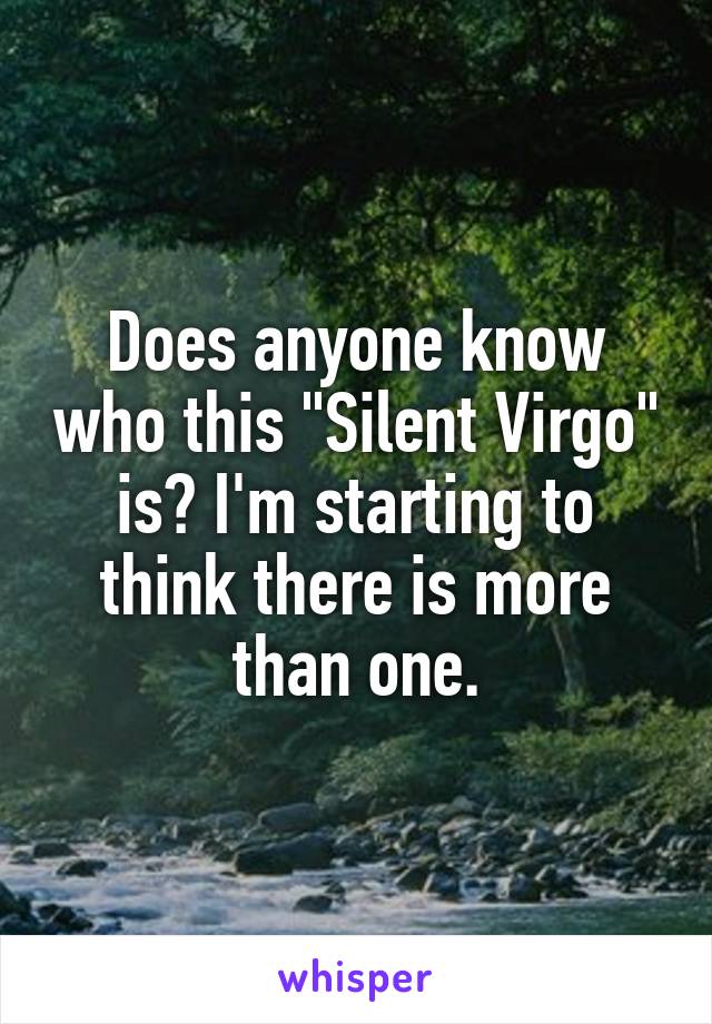 Does anyone know who this "Silent Virgo" is? I'm starting to think there is more than one.