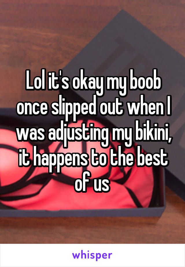 Lol it's okay my boob once slipped out when I was adjusting my bikini, it happens to the best of us 