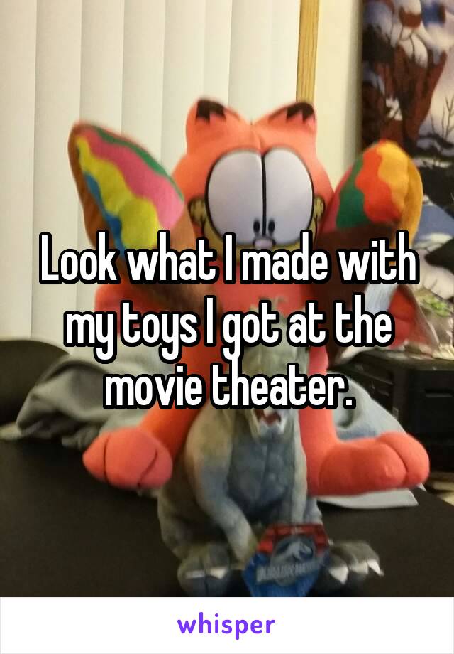 Look what I made with my toys I got at the movie theater.