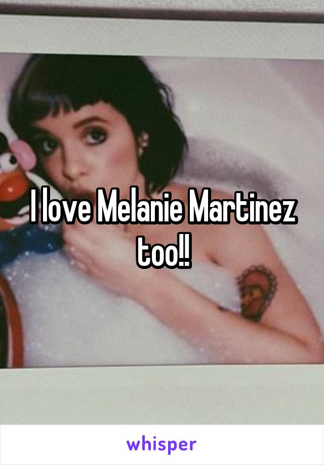 I love Melanie Martinez too!!