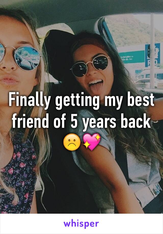 Finally getting my best friend of 5 years back ☹️💖