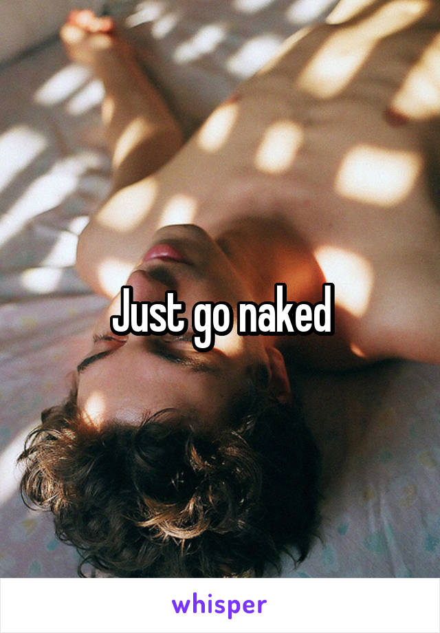 Just go naked