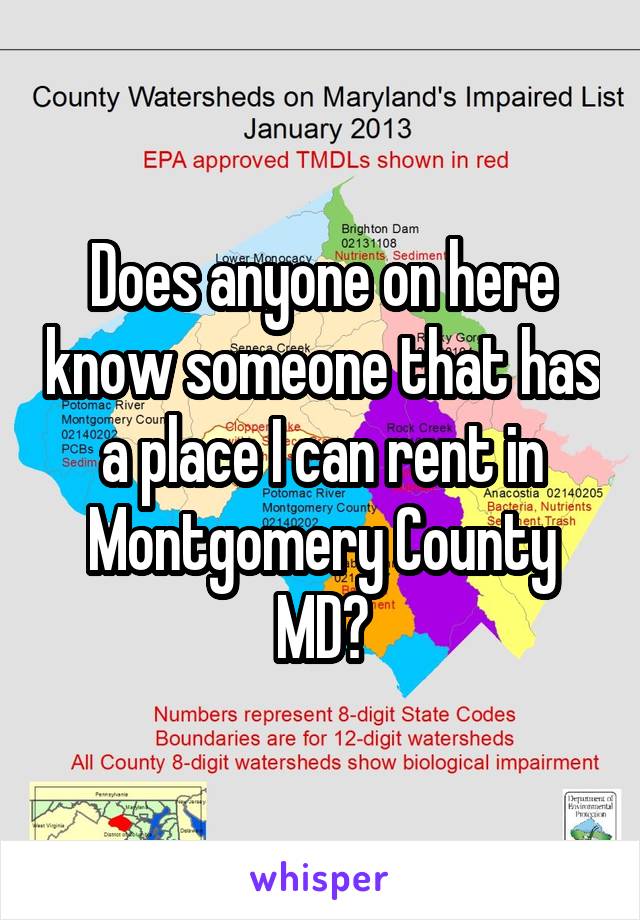 Does anyone on here know someone that has a place I can rent in Montgomery County MD?