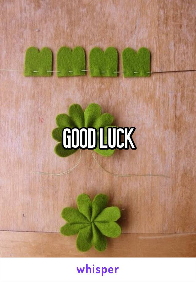 GOOD LUCK