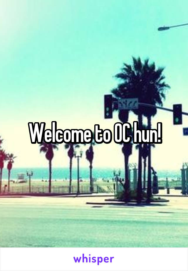 Welcome to OC hun!