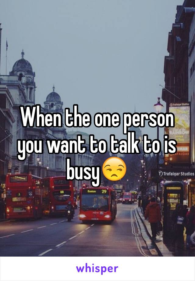 When the one person you want to talk to is busy😒