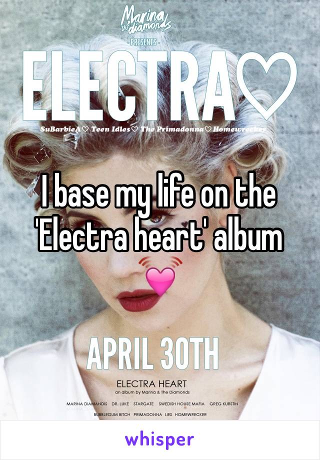 I base my life on the 'Electra heart' album
💓