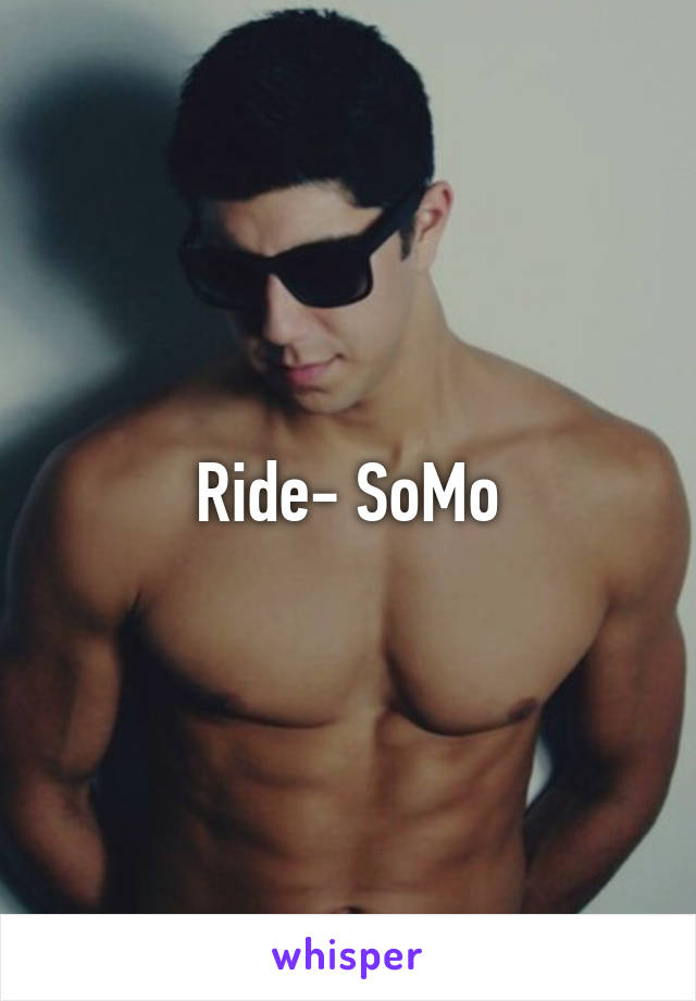 Ride- SoMo