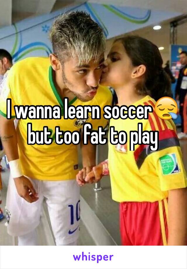 I wanna learn soccer😪 but too fat to play 