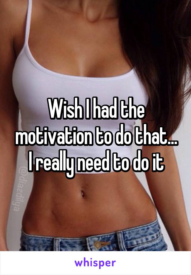 Wish I had the motivation to do that... I really need to do it