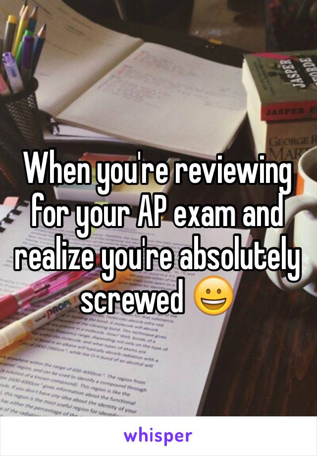 When you're reviewing for your AP exam and realize you're absolutely screwed 😀