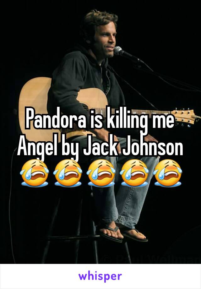 Pandora is killing me Angel by Jack Johnson 😭😭😭😭😭