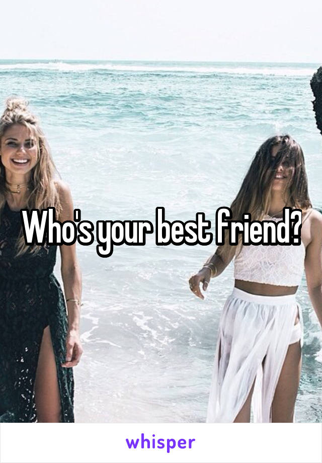 Who's your best friend?