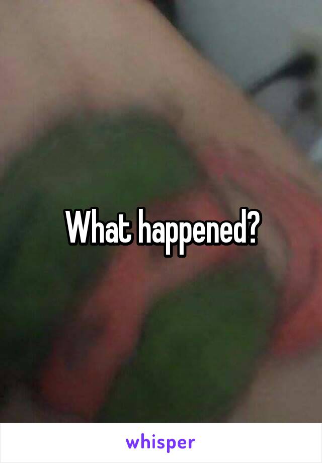 What happened?