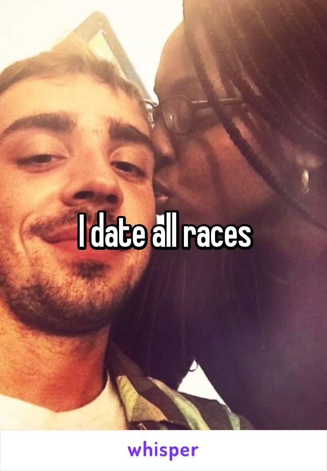 I date all races