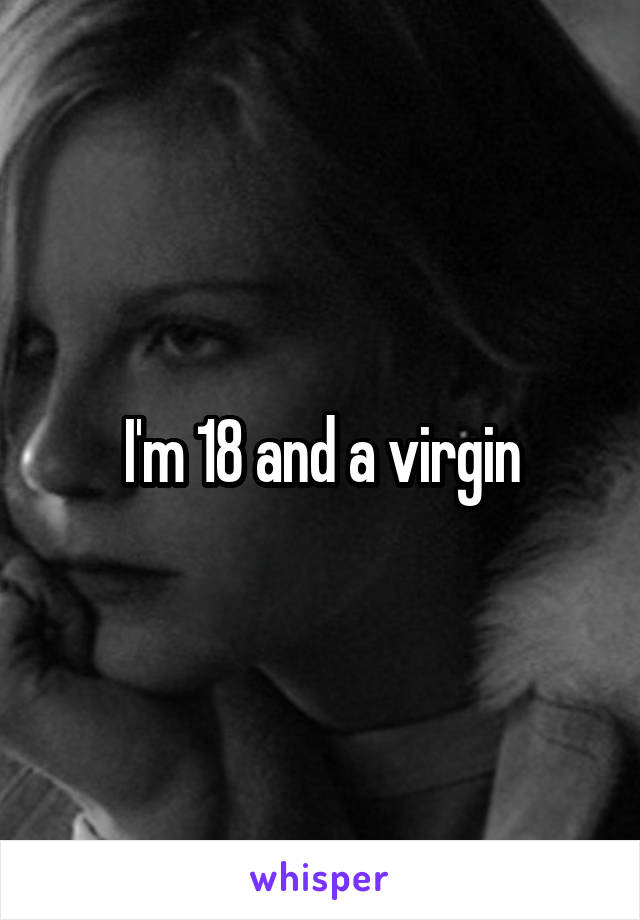 I'm 18 and a virgin