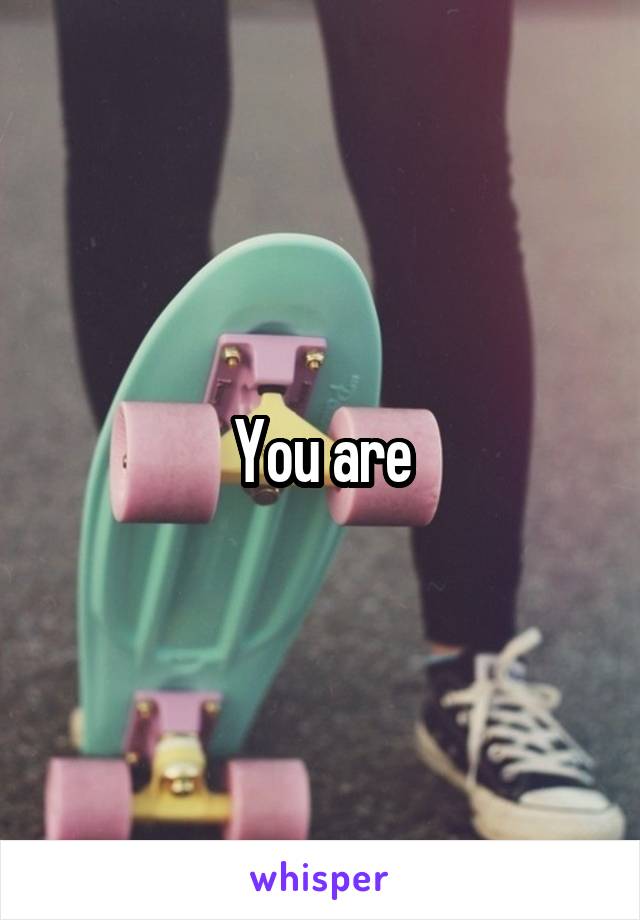 You are