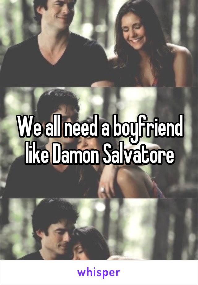 We all need a boyfriend like Damon Salvatore