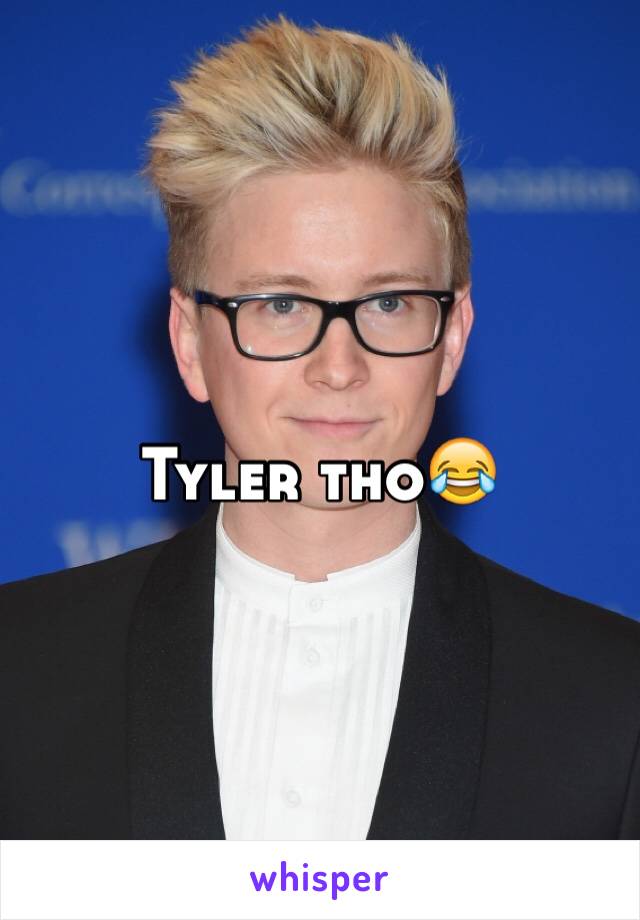 Tyler tho😂