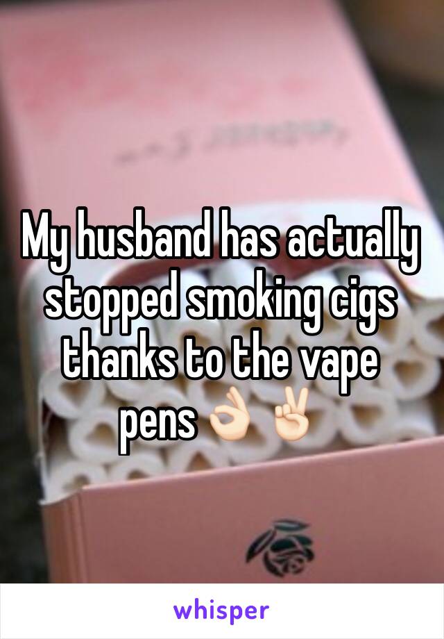 My husband has actually stopped smoking cigs thanks to the vape pens👌🏻✌🏻️