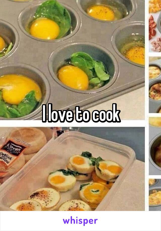 I love to cook