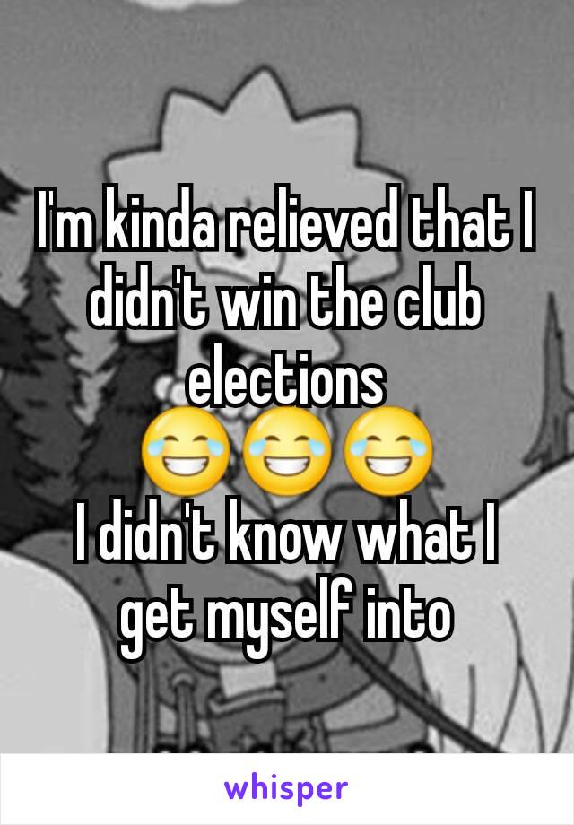 I'm kinda relieved that I didn't win the club elections 😂😂😂
I didn't know what I get myself into