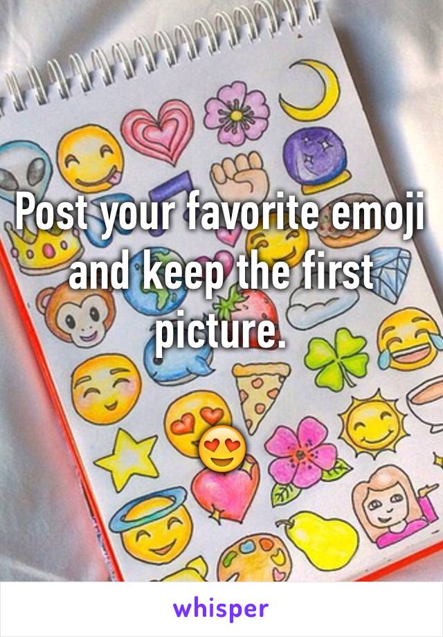 Post your favorite emoji and keep the first picture.

😍