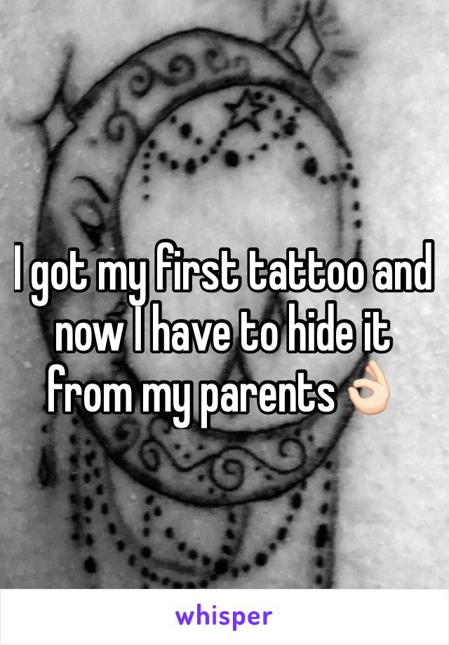 I got my first tattoo and now I have to hide it from my parents👌🏻