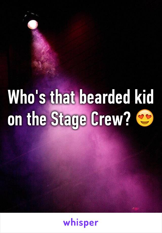 Who's that bearded kid on the Stage Crew? 😍