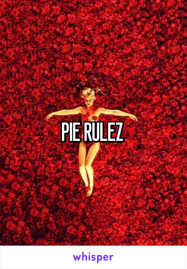 PIE RULEZ 