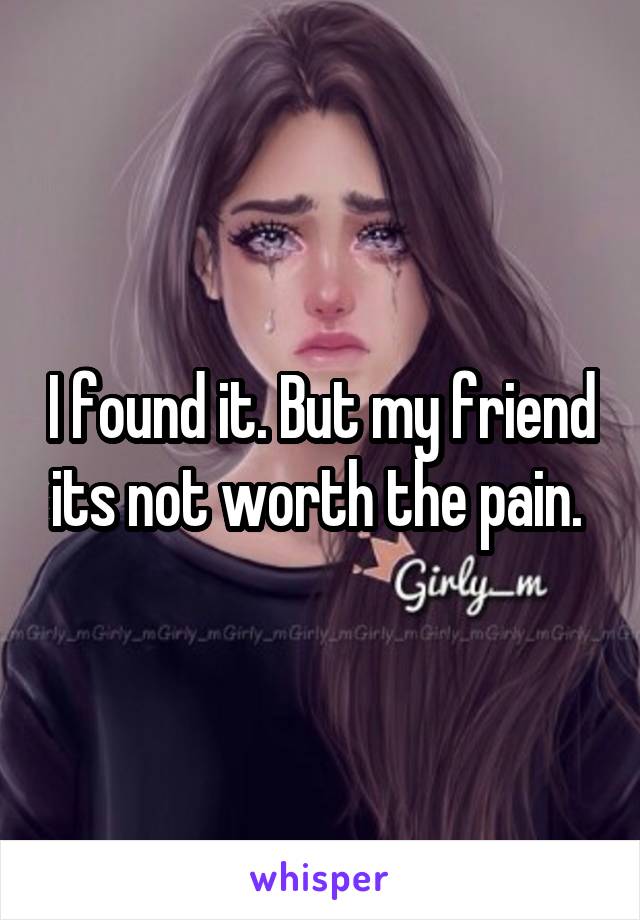 I found it. But my friend its not worth the pain. 