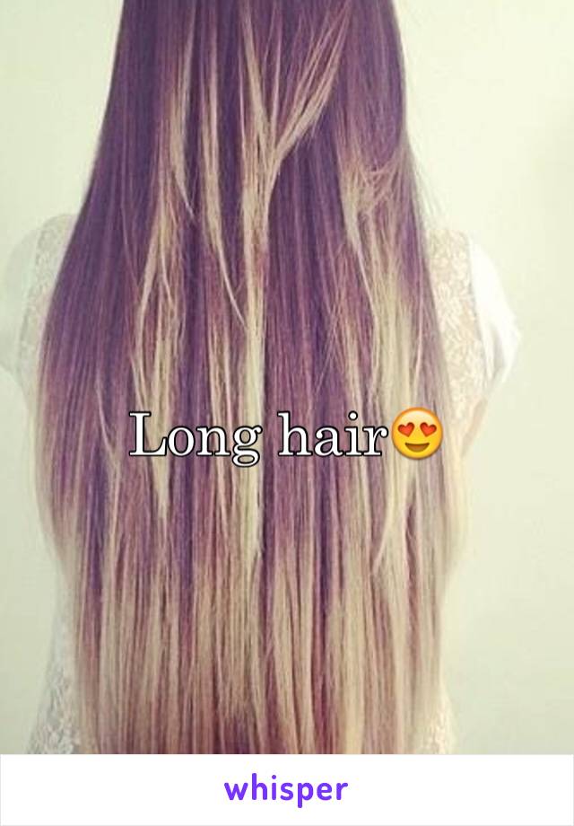 Long hair😍