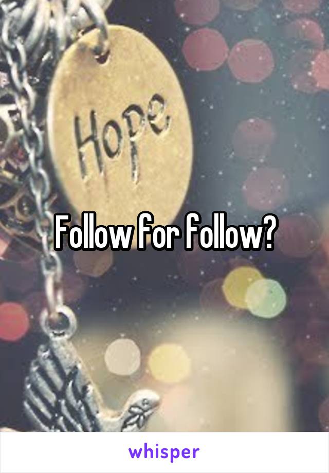 Follow for follow?