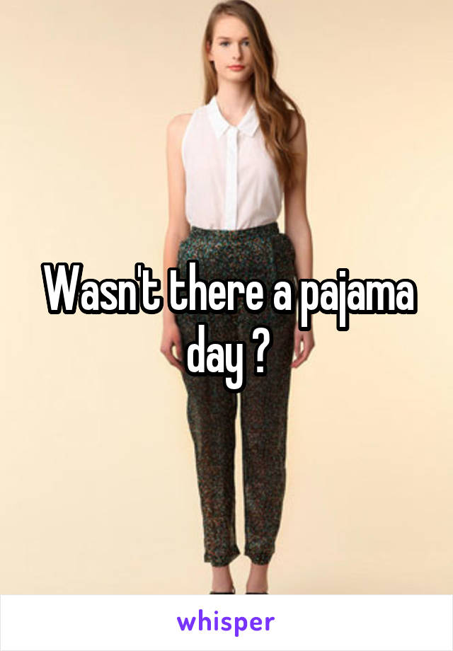 Wasn't there a pajama day ?