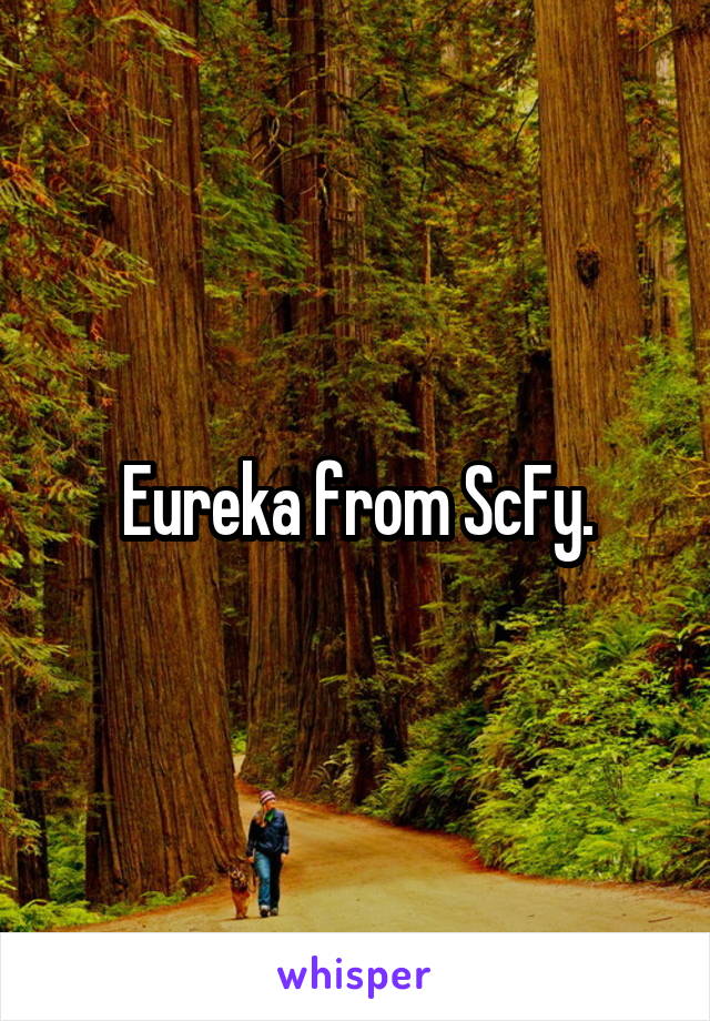 Eureka from ScFy.