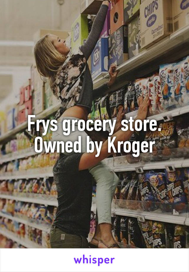 Frys grocery store. Owned by Kroger