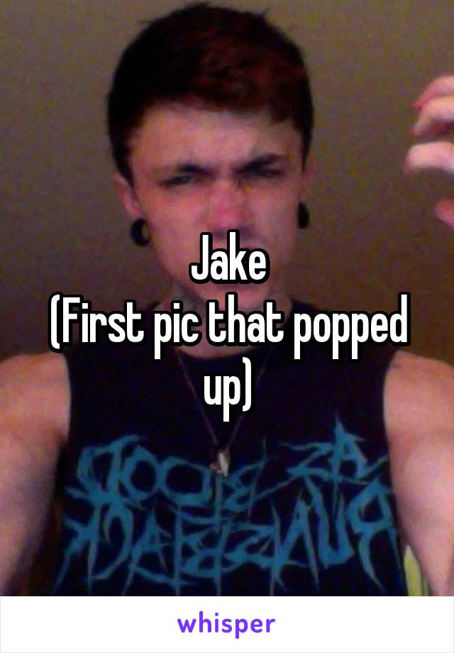 Jake
(First pic that popped up)