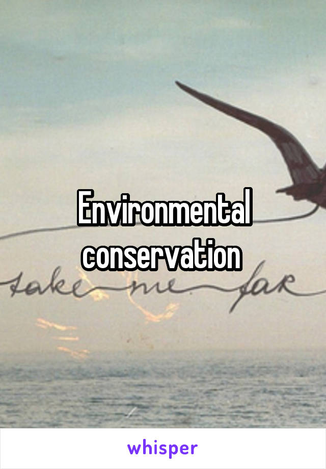 Environmental conservation 