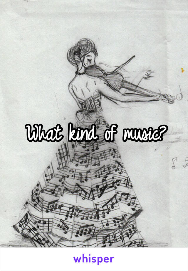 What kind of music?