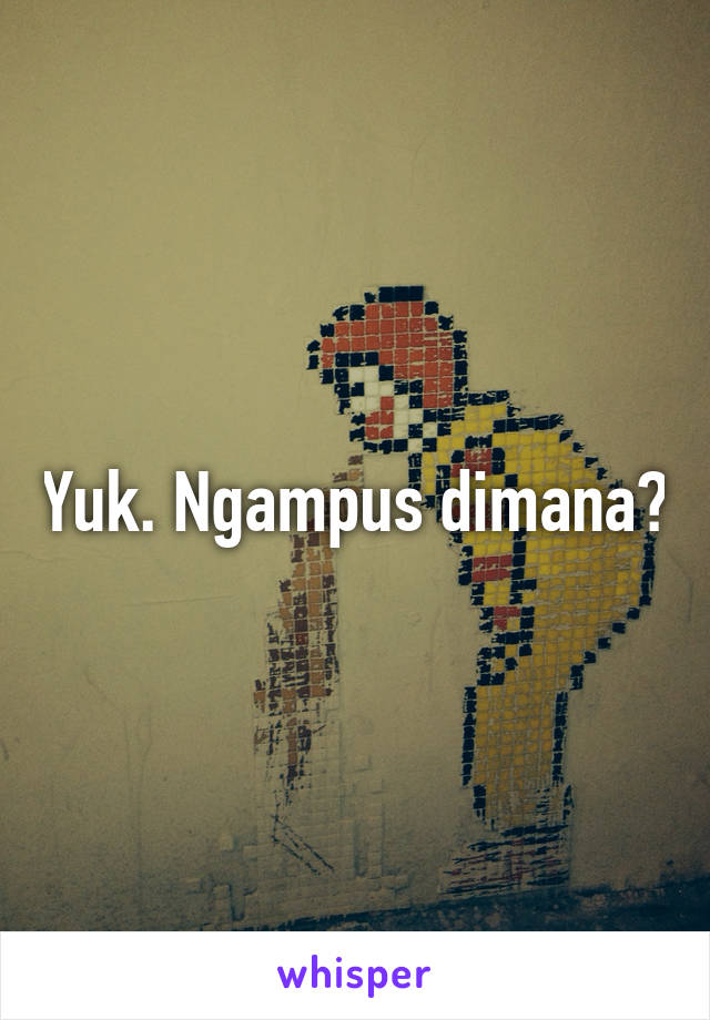 Yuk. Ngampus dimana?