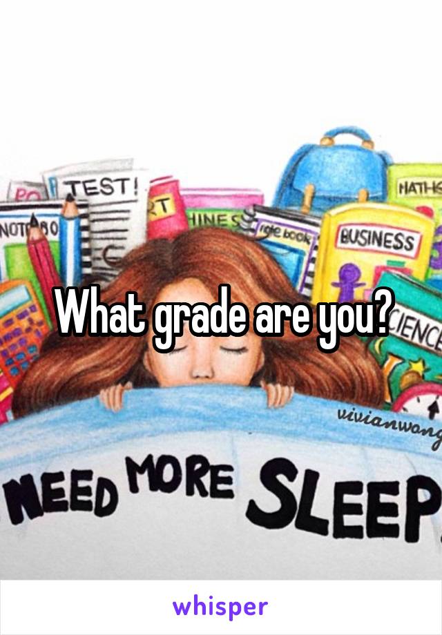 What grade are you?