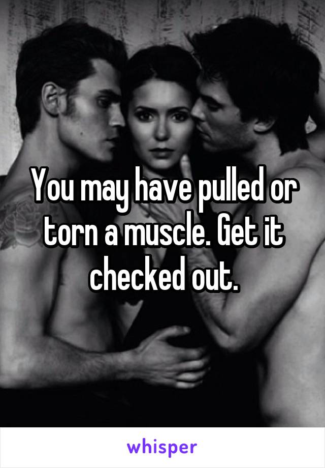 You may have pulled or torn a muscle. Get it checked out.