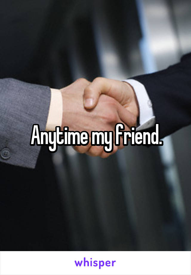 Anytime my friend.