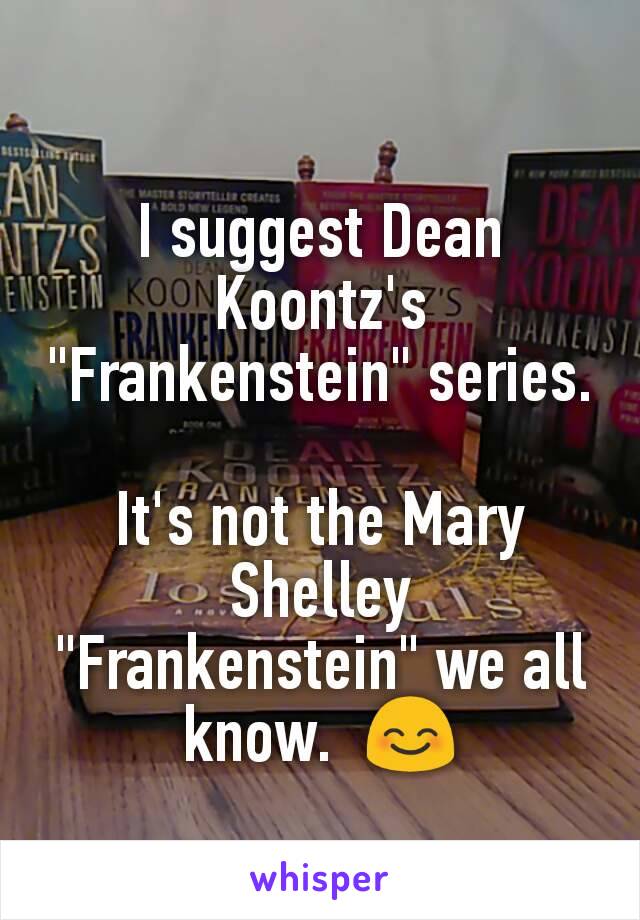 I suggest Dean Koontz's "Frankenstein" series.

It's not the Mary Shelley "Frankenstein" we all know.  😊