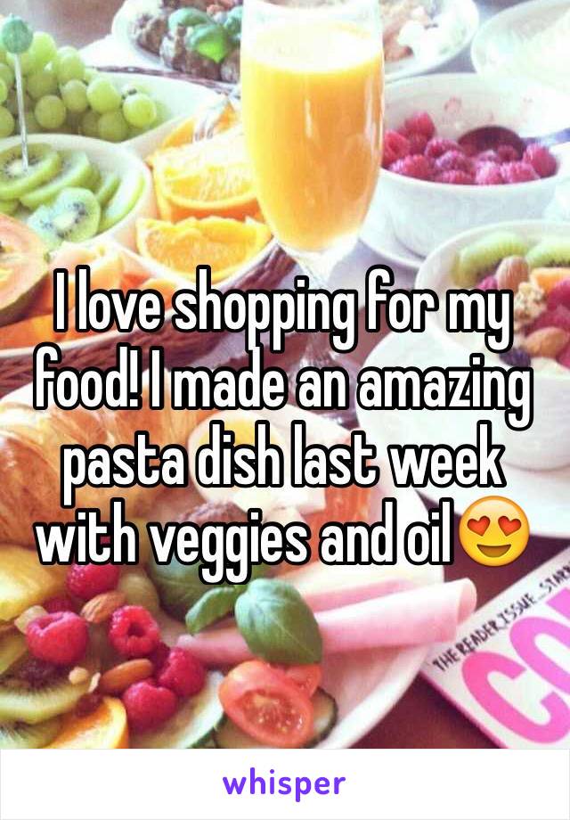 I love shopping for my food! I made an amazing pasta dish last week with veggies and oil😍