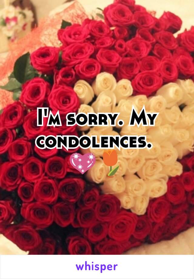 I'm sorry. My condolences. 
💖🌷