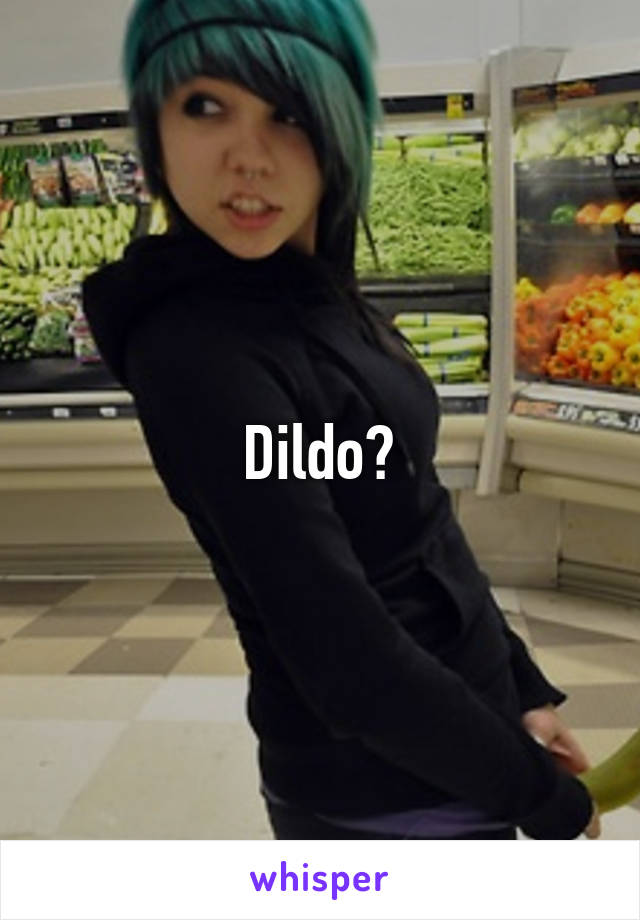 Dildo?