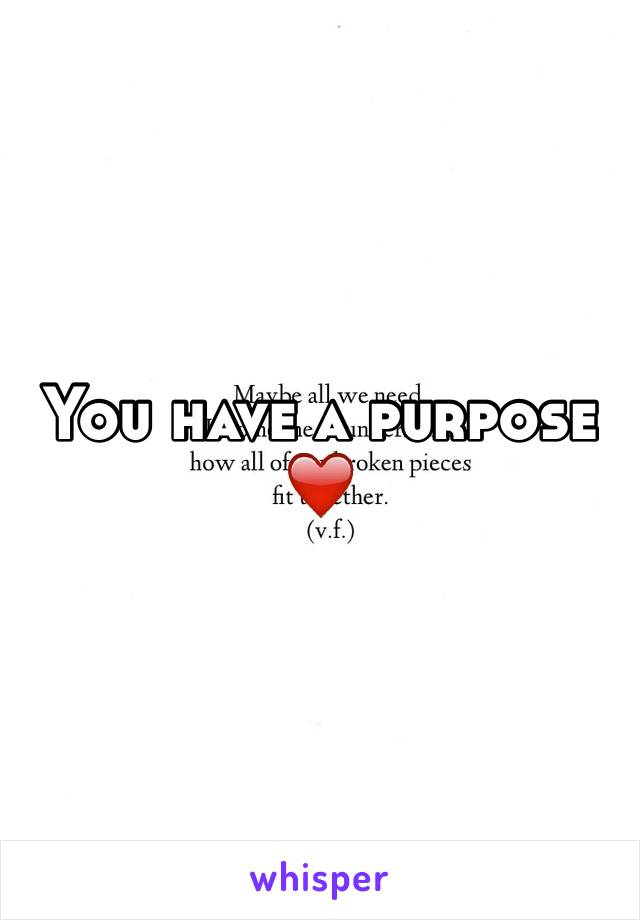 You have a purpose ❤️