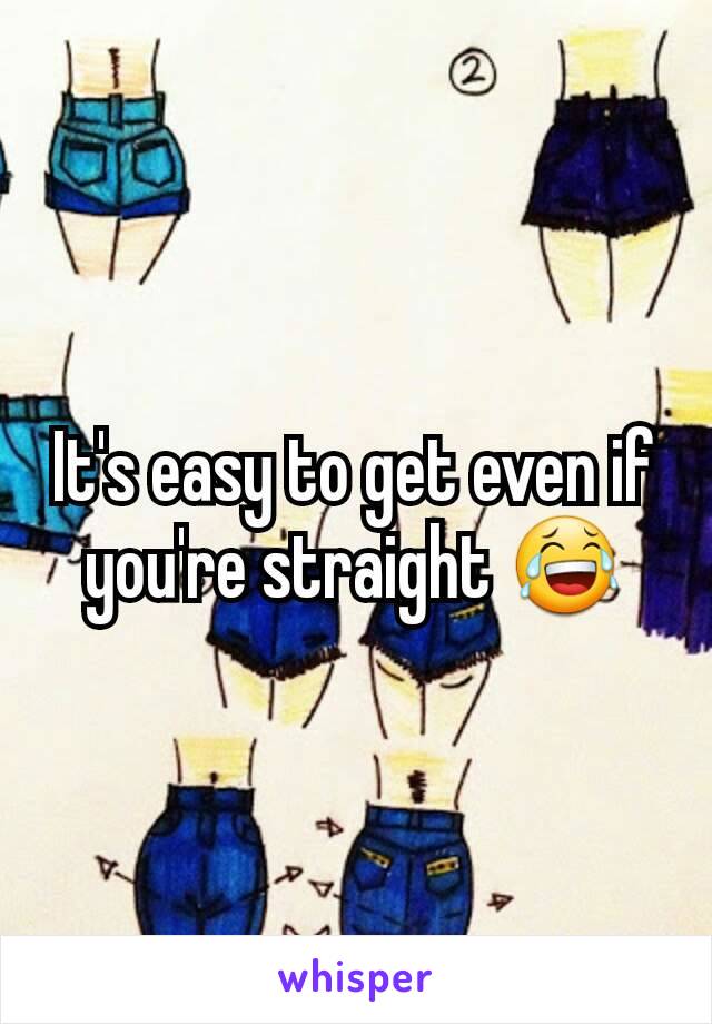 It's easy to get even if you're straight 😂